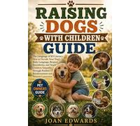 RAISING DOGS WITH CHILDREN GUIDE: The Language of K9 Literacy: How to Decode Your Dog’s Body Language, Respect Boundaries, and Teach Children Empathy ... Reinforcement and Neutral Correction.
