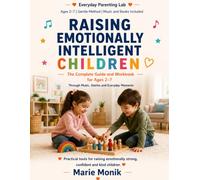 Raising Emotionally Intelligent Children: The Complete Guide and Workbook for Ages 2-7: Through Music, Stories and Everyday Moments (Everyday Parenting Lab Essential Guides)
