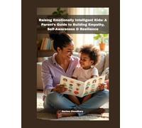 Raising Emotionally Intelligent Kids: A Parent’s Guide to Building Empathy, Self-Awareness & Resilience