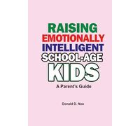 Raising Emotionally Intelligent School-Age Kids: A Parent’s Guide