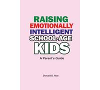 Raising Emotionally Intelligent School-Age Kids: A Parent’s Guide