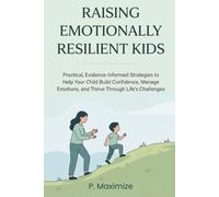 Raising Emotionally Resilient Kids: Practical, Evidence-Informed Strategies to Help Your Child Build Confidence, Manage Emotions, and Thrive Through Life's Challenges: 4 (The Better Parenting Series)