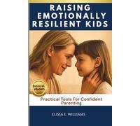 Raising Emotionally Resilient Kids: Practical Tools For Confident Parenting