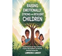 Raising Emotionally Strong And Resilient Children: Parenting Guide for Boys and Girls to Grow Self Confident and Become Mentally Strong Kids