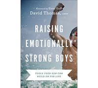 Raising Emotionally Strong Boys - Tools Your Son Can Build On for Life