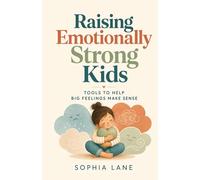 Raising Emotionally Strong Kids: Tools to Help Big Feelings Make Sense