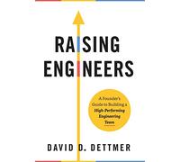 Raising Engineers: A Founder's Guide to Building a High-Performing Engineering Team