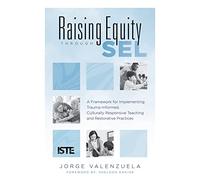 Raising Equity Through Sel: A Framework for Implementing Trauma-Informed, Culturally Responsive Teaching and Restorative Practices (Effectively ... with Sound Pedagogy for Diverse Learners.)