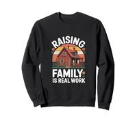 Raising Family Is Real Work Parenting Home Scene Sweatshirt