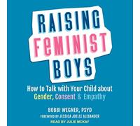 Raising Feminist Boys: How to Talk with Your Child About Gender, Consent, and Empathy