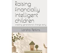 Raising financially intelligent children: creating generational change early