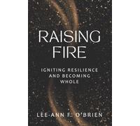 RAISING FIRE IGNITING RESILIENCE AND BECOMING WHOLE