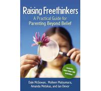 Raising Freethinkers: A Practical Guide for Parenting Beyond Belief