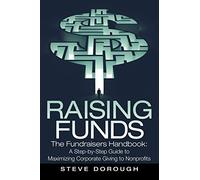 Raising Funds: The Fundraisers Handbook: a Step-By-Step Guide to Maximizing Corporate Giving to Nonprofits