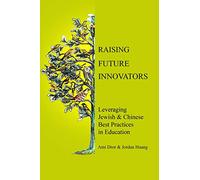 Raising Future Innovators: Leveraging Jewish & Chinese Best Practices in Education