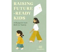 Raising Future-Ready Kids: A Blueprint from Birth to Twelve