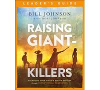 Raising Giant-Killers Leader's Guide: Releasing Your Child's Divine Destiny through Intentional Parenting