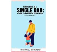 Raising Girls as a Single Dad:: A Guide to Thriving in Parenthood