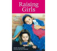 Raising Girls: Why Girls Are Different-and How to Help Them Grow Up Happy and Strong