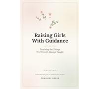 Raising Girls With Guidance: Teaching the Things We Weren't Always Taught