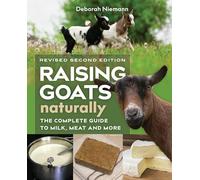 Raising Goats Naturally, 2nd Edition: The Complete Guide to Milk, Meat, and More