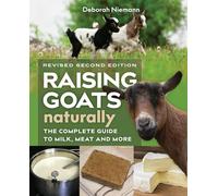 Raising Goats Naturally, 2nd Edition: The Complete Guide to Milk, Meat, and More