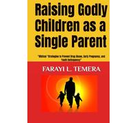 Raising Godly Children as a Single Parent: "Biblical "Strategies to Prevent Drug Abuse, Early Pregnancy, and Youth Delinquency” (The Legacy Builder Series)