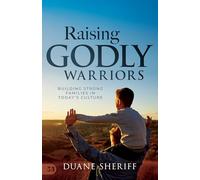 Raising Godly Warriors: Building Strong Families in Today’s Culture