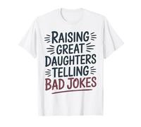 Raising Great Daughters Telling Bad Jokes Dad Fathers Day T-Shirt