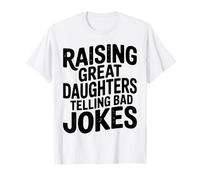 Raising Great Daughters Telling Bad Jokes Dad Fathers Day T-Shirt