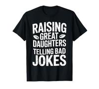 Raising Great Daughters Telling Bad Jokes Dad Fathers Day T-Shirt