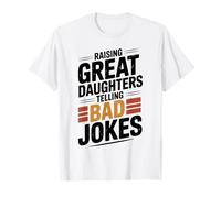 Raising Great Daughters Telling Bad Jokes Dad Fathers Day T-Shirt