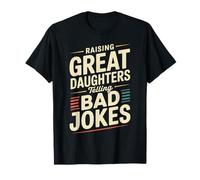 Raising Great Daughters Telling Bad Jokes Funny Dad T-Shirt