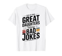 Raising Great Daughters Telling Bad Jokes Funny Dad T-Shirt