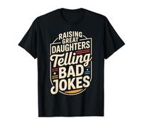 Raising Great Daughters Telling Bad Jokes Funny Dad T-Shirt