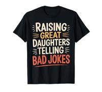 Raising Great Daughters Telling Bad Jokes Funny Dad T-Shirt