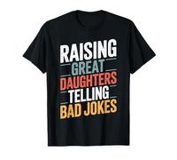Raising Great Daughters Telling Bad Jokes Funny Fathers Day T-Shirt
