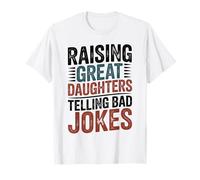 Raising Great Daughters Telling Bad Jokes Funny Fathers Day T-Shirt