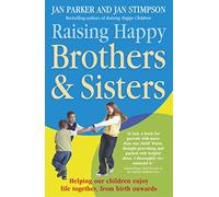 Raising Happy Brothers and Sisters: Helping our children enjoy life together, from birth onwards