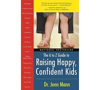 Raising Happy, Confident Kids, the A to Z Guide