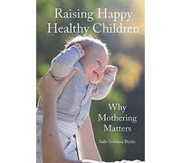 Raising Happy Healthy Children: Why Mothering Matters (Hawthorn Press Early Years)