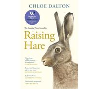 Raising Hare: SHORTLISTED FOR THE WOMEN'S PRIZE. Dalton, Dalton,