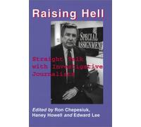 [(Raising Hell: Straight Talk from Today's Top Investigative Journalists )] [Author: Ron Chepesiuk] [Oct-1997]