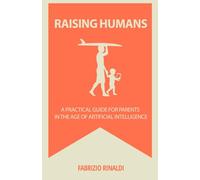 Raising Humans: A Practical Guide for Parents in the Age of Artificial Intelligence