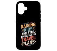 Raising Kids And Still Finding Time For Travel Plans Case for iPhone 16