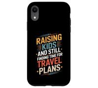 Raising Kids And Still Finding Time For Travel Plans Case for iPhone XR