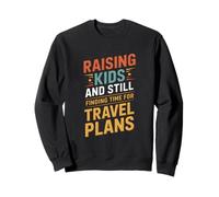 Raising Kids And Still Finding Time For Travel Plans Sweatshirt