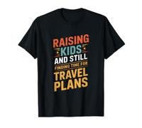 Raising Kids and Still Finding Time for Travel Plans T-Shirt
