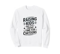 Raising Kids And Still Finding Time Time For Cartoons Humor Sweatshirt