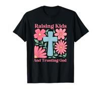 Raising Kids And Trusting God Inspirational Quote T-Shirt